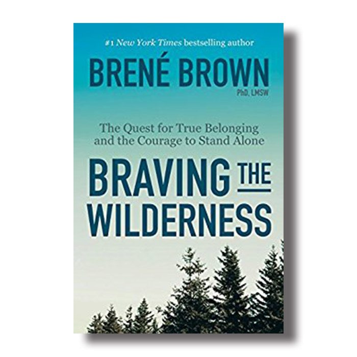braving the wilderness brene braving the wilderness brene