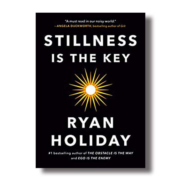 stillness is the key ryan holiday