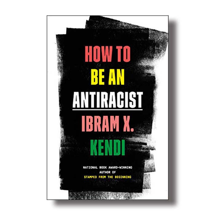 how to be an antiracist ibram x kendi
