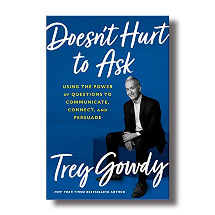 Doesnt Hurt to Ask Trey Gowdy