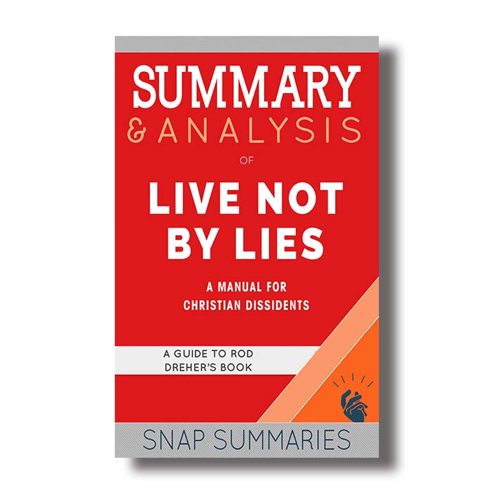 live not by lies rod dreher summary