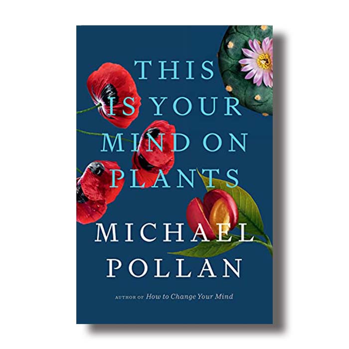 this is your mind on plants michael pollan
